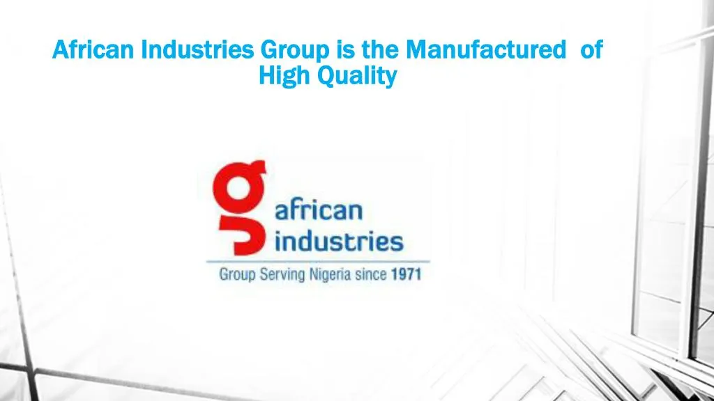 african industries group is the m anufactured of high q uality