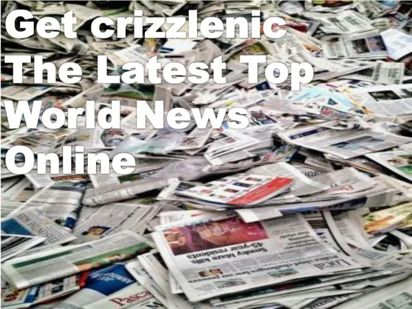 Get crizzlenic The Latest Top World News Online