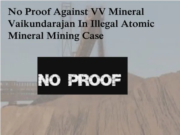 No Proof Against VV Mineral Vaikundarajan In Illegal Atomic Mineral Mining Case
