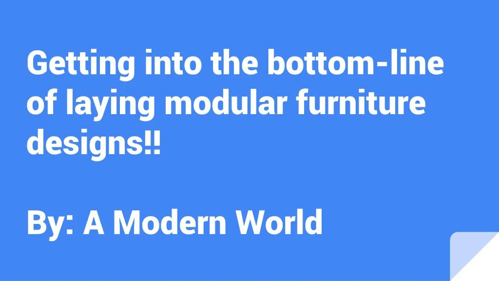 getting into the bottom line of laying modular furniture designs by a modern world