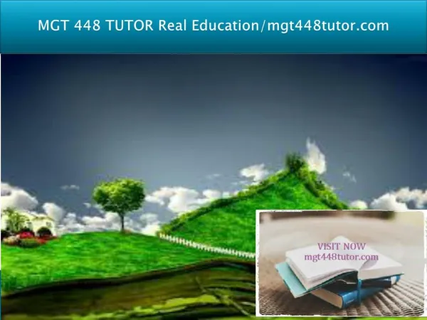 MGT 448 TUTOR Real Education/mgt448tutor.com