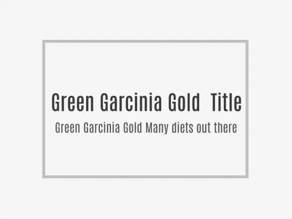 Green Garcinia Gold Many diets out there...