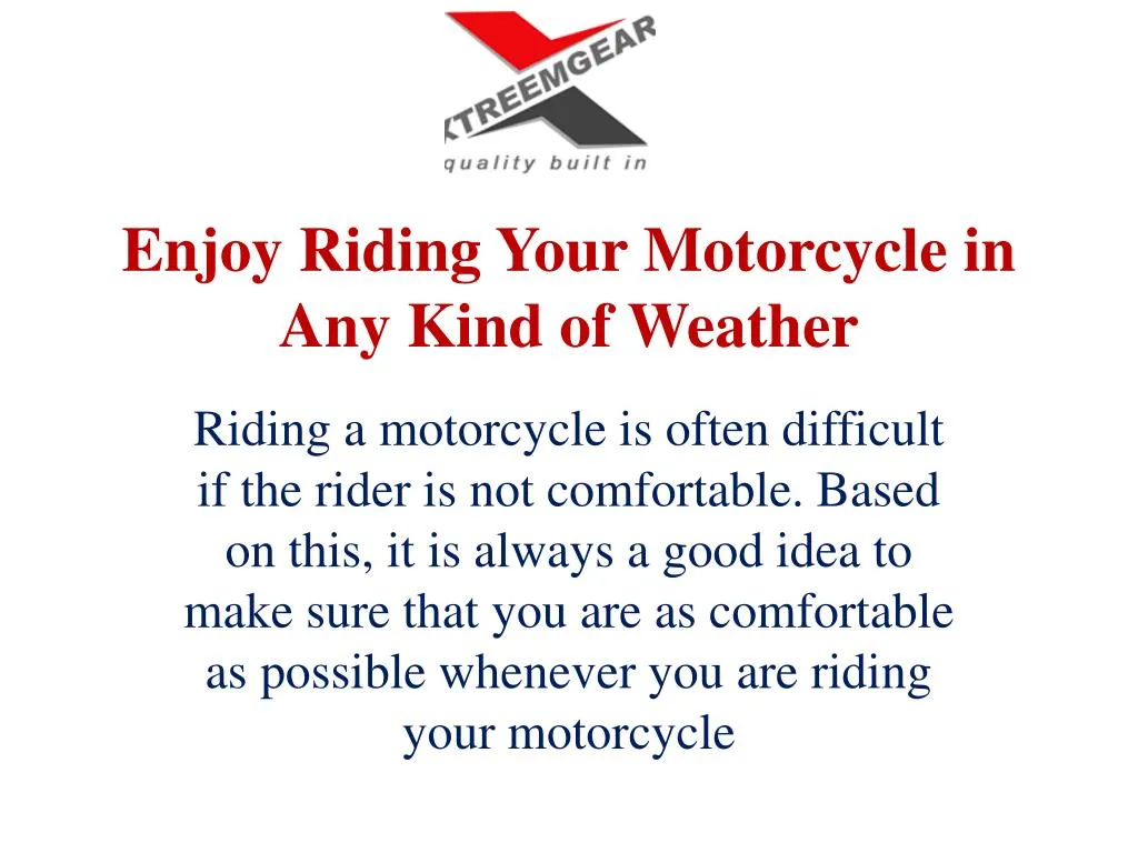 enjoy riding your motorcycle in any kind of weather