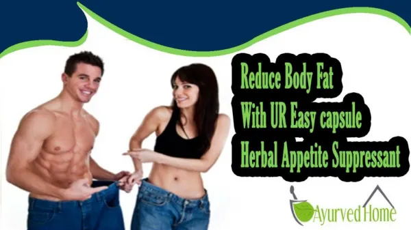 Reduce Body Fat With UR Easy capsule Herbal Appetite Suppressant