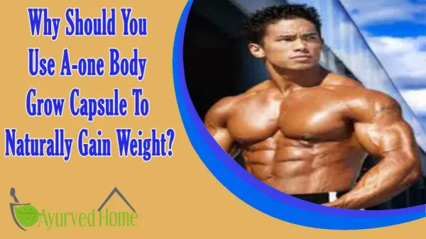 Why Should You Use A-one Body Grow Capsule To Naturally Gain Weight And Muscle Mass?