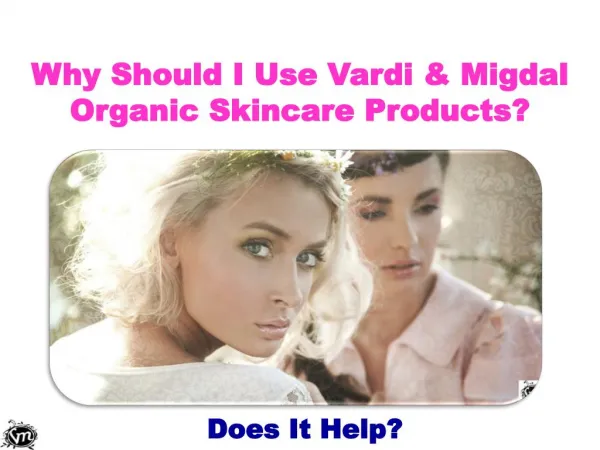 Why Should I Use Vardi & Migdal Organic Skincare Products?