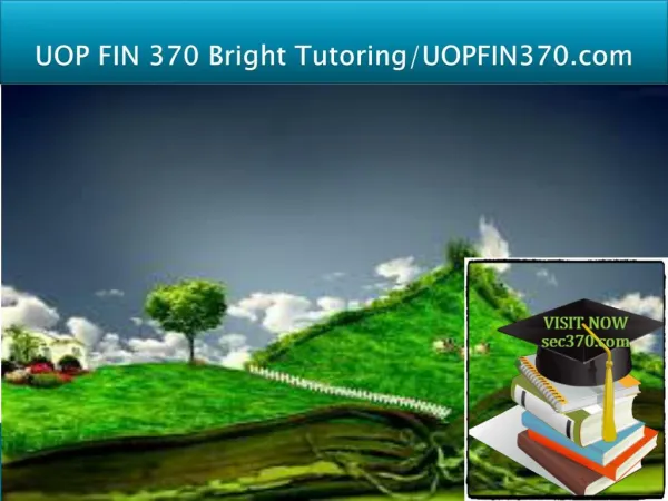 UOP FIN 370 Bright Tutoring/uop fin370.com