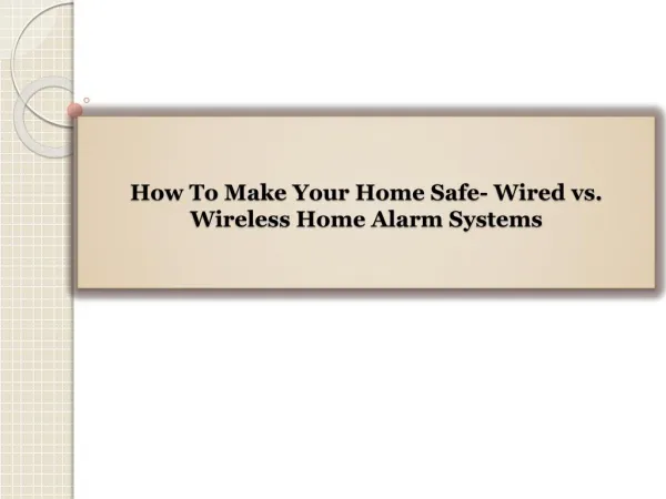 How To Make Your Home Safe- Wired vs. Wireless Home Alarm Systems