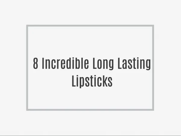 8 Incredible Long Lasting Lipsticks
