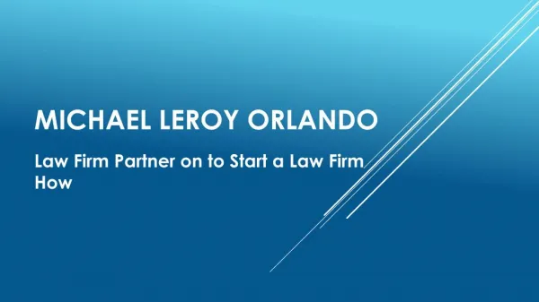 Michael LeRoy - Orlando Law Firm Partner on to Start a Law Firm How