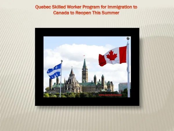 Quebec Skilled Worker Program for Immigration to Canada to Reopen This Summer