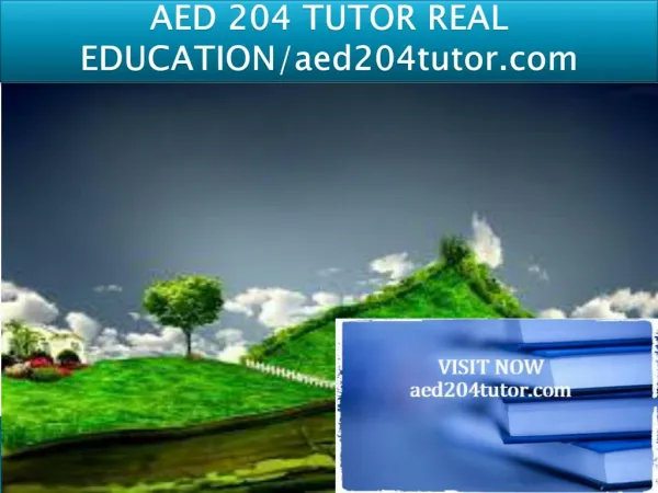 AED 204 TUTOR REAL EDUCATION/aed204tutor.com