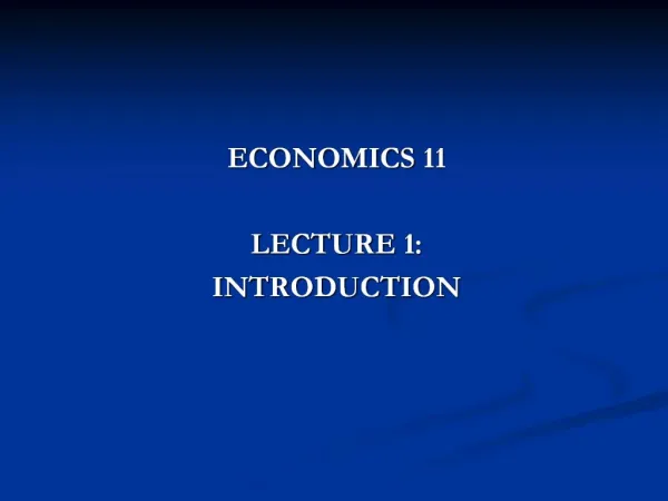 ECONOMICS 11 LECTURE 1: INTRODUCTION