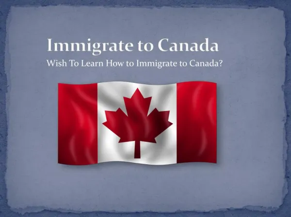 Wish To Learn How to Immigrate to Canada?