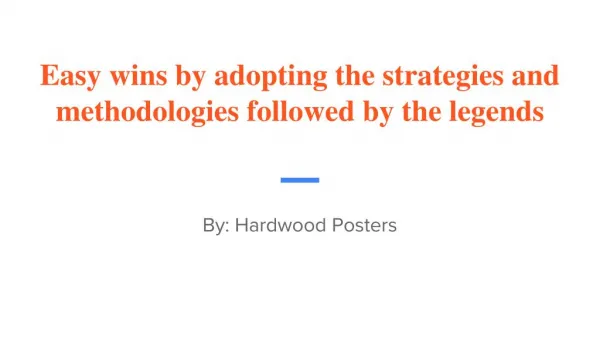 Easy wins by adopting the strategies and methodologies followed by the legends
