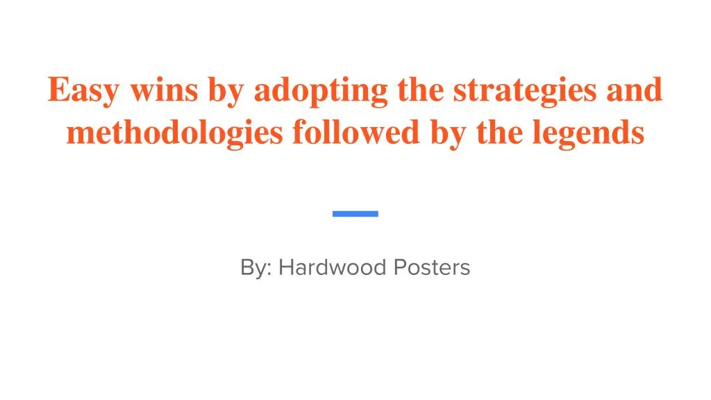 easy wins by adopting the strategies and methodologies followed by the legends