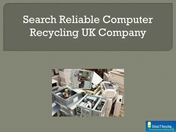 Search Reliable Computer Recycling UK Company