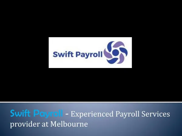 Swift Payroll - Experienced Payroll Services provider at Melbourne