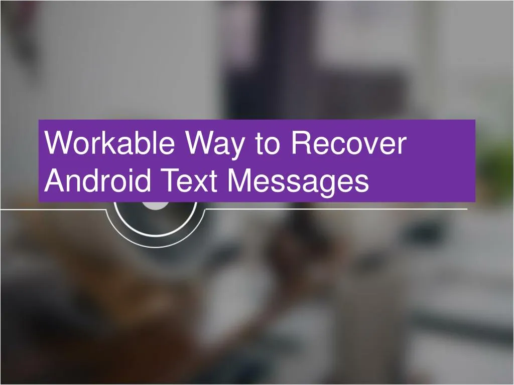 workable way to recover android text messages