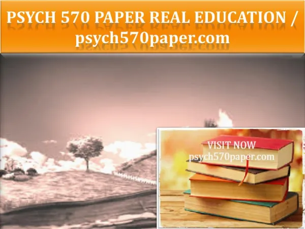 PSYCH 570 PAPER Real Education / psych570paper.com