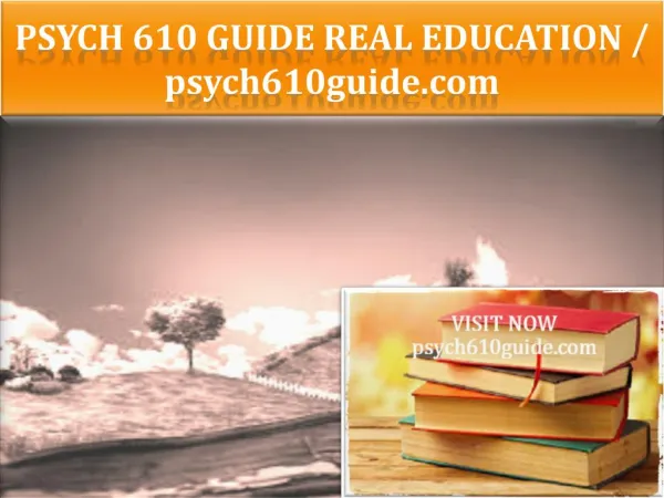 PSYCH 610 GUIDE Real Education / psych610guide.com