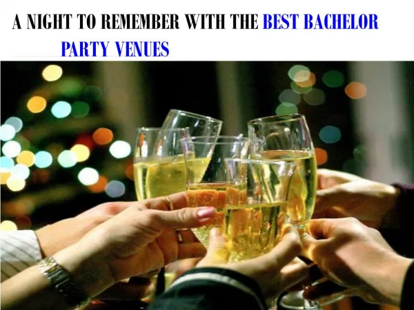 A NIGHT TO REMEMBER WITH THE BEST BACHELOR PARTY VENUES
