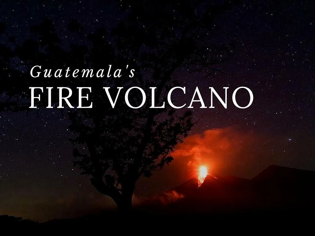 guatemala s fire volcano