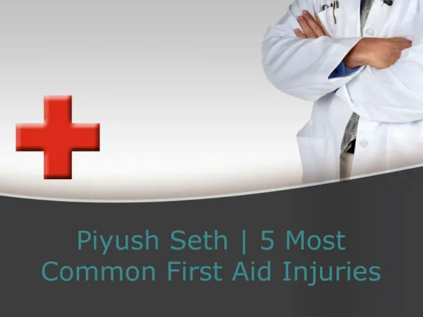 Piyush Seth | 5 Most Common First Aid Injuries
