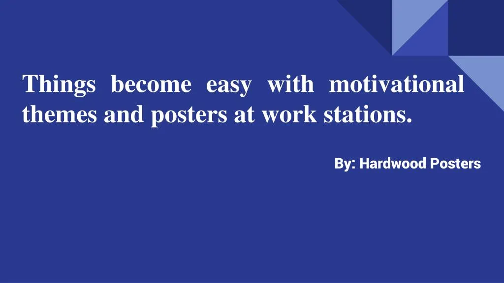 things become easy with motivational themes and posters at work stations
