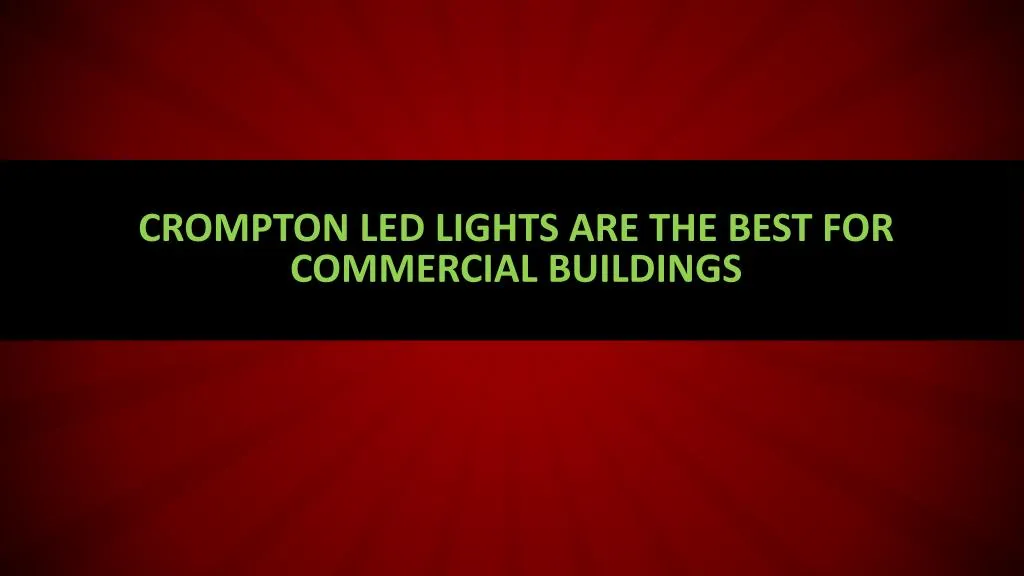 crompton led lights are the best for commercial buildings