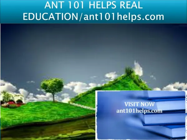 ANT 101 HELPS REAL EDUCATION/ant101helps.com