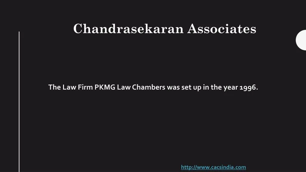 the law firm pkmg law chambers was set up in the year 1996