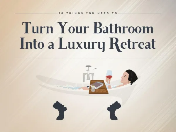 10 Things You Can Do to Turn A Bathroom Into a Luxury Retrea