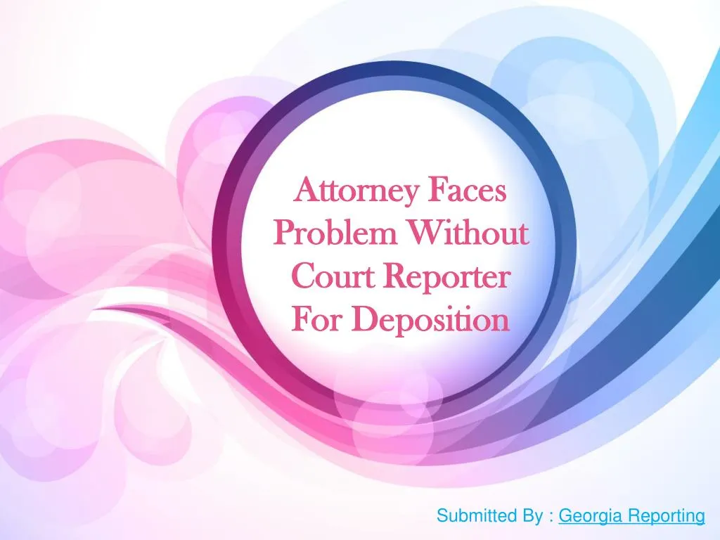 attorney faces problem without court reporter for deposition