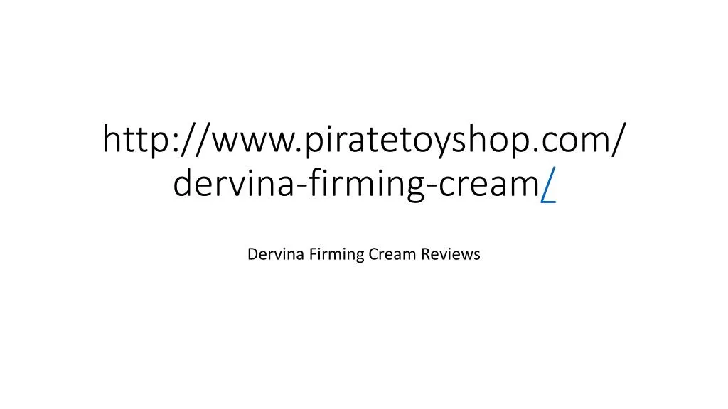 http www piratetoyshop com dervina firming cream