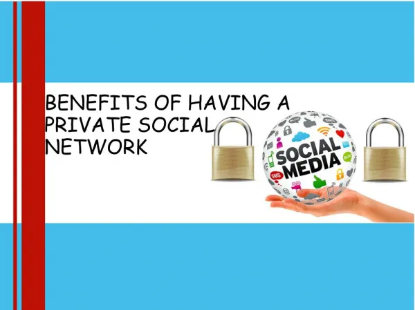 BENEFITS OF HAVING A PRIVATE SOCIAL NETWORK