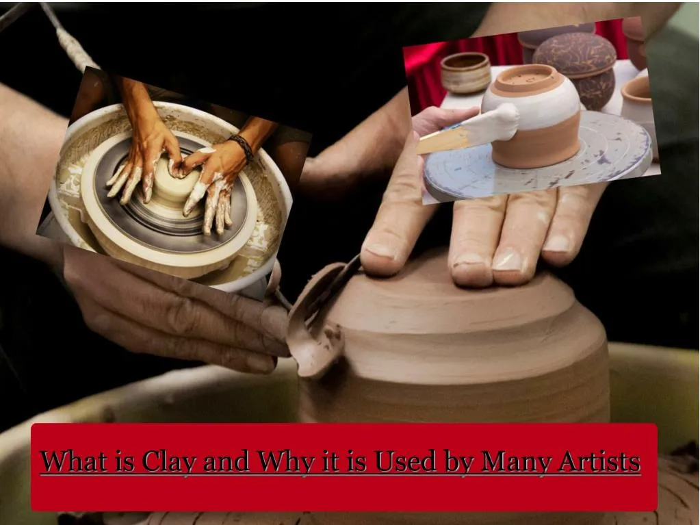 what is clay and why it is used by many artists