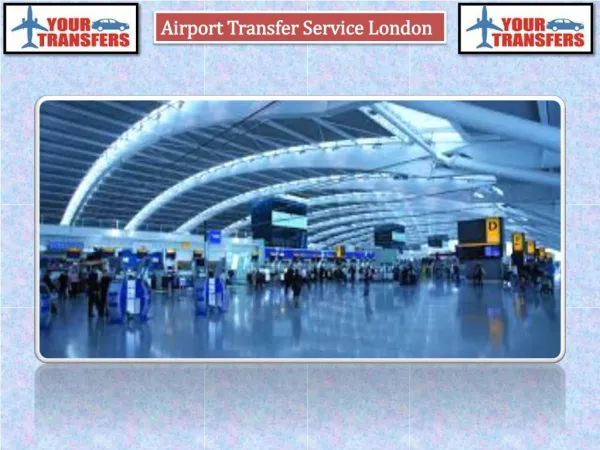 Pick Your London Airport Transfers Service in London | Your Transfers