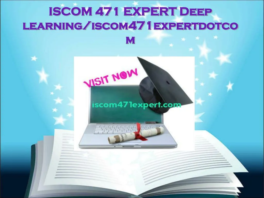 iscom 471 expert deep learning iscom471expertdotcom