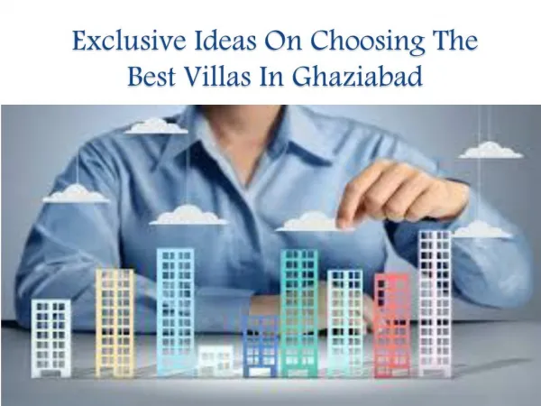 Exclusive Ideas On Choosing The Best Villas In Ghaziabad