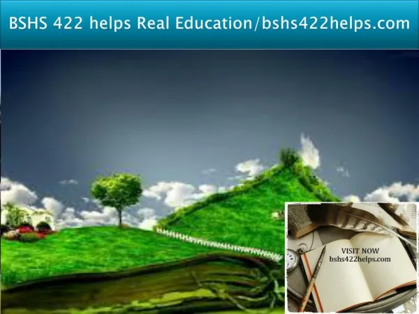 BSHS 422 helps Real Education/bshs422helps.com