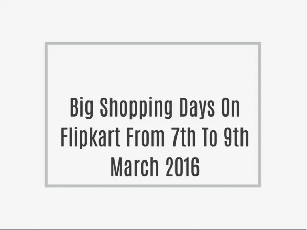 Big Shopping Days On Flipkart From 7th To 9th March 2016