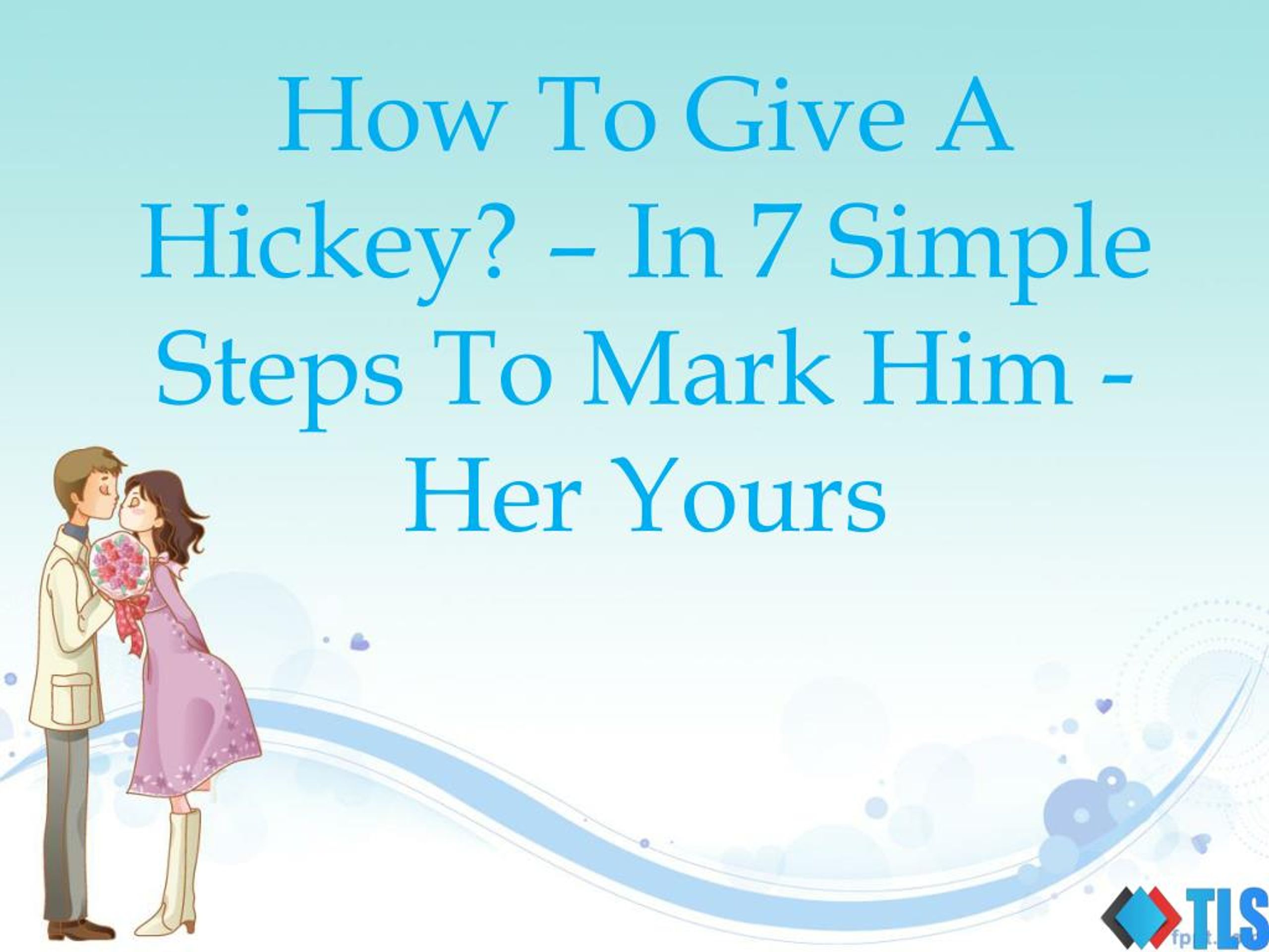 PPT - How To Give A Hickey – In 7 Simple Steps To Mark Him/Her Yours