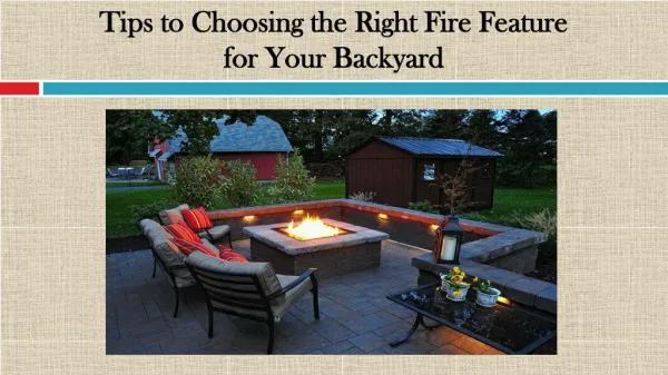 Tips to Choosing the Right Fire Feature for Your Backyard