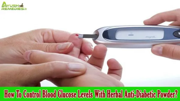 How To Control Blood Glucose Levels With Herbal Anti-Diabetic Powder?