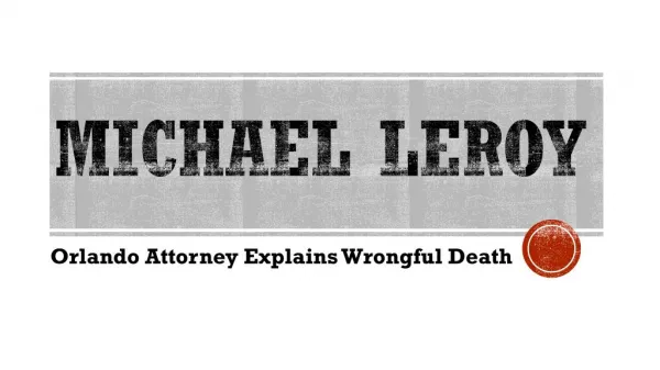 Michael LeRoy - Orlando Attorney Explains Wrongful Death