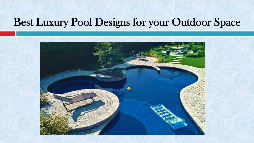 best luxury pool designs for your outdoor space