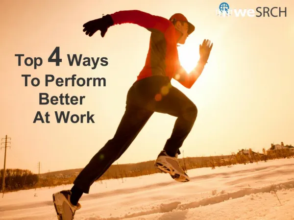 Top 4 Ways To Perform Better At Work