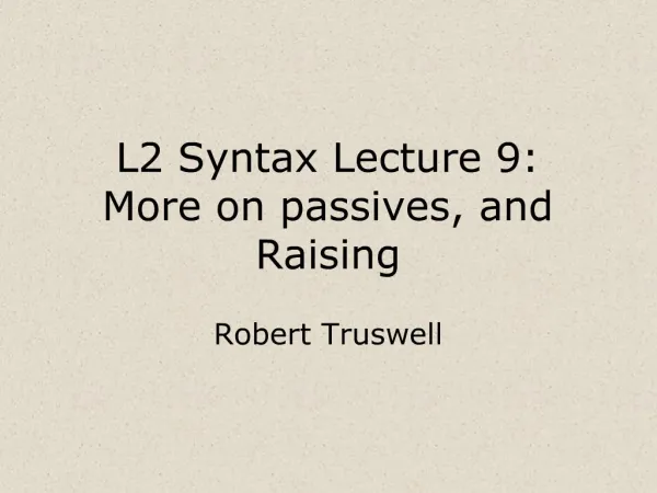 L2 Syntax Lecture 9: More on passives, and Raising