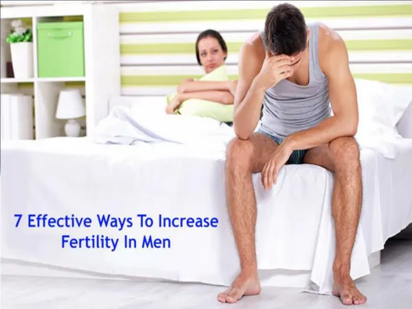 7 Effective Ways To Increase Fertility In Men